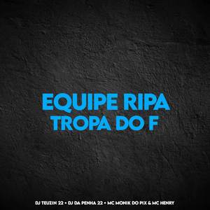 EQUIPE RIPA , TROPA DO F (Explicit)