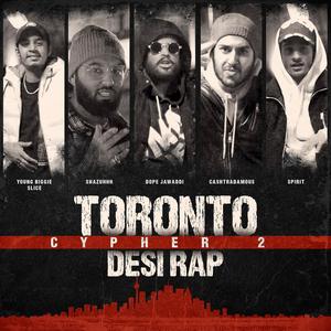 Toronto Desi Rap Cypher 2 (feat. Shazuhhh, Spirit, Young Biggie Slice, cashtradamous & Fantom Beats) [Explicit]