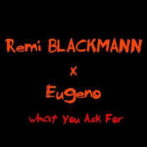 What You Ask For (feat. Eugeno) [Explicit]