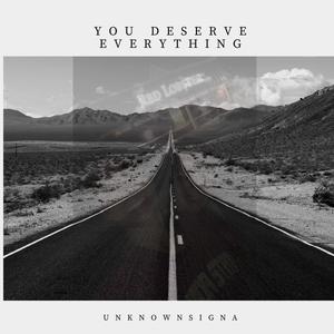 You deserve everything