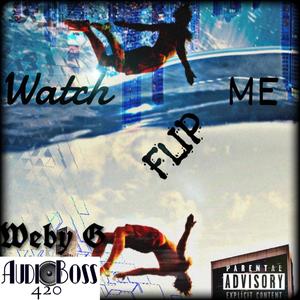Watch Me Flip (feat. Audioboss420) (Explicit)
