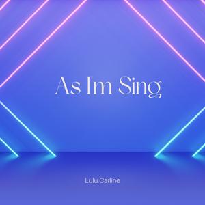 As I'm Sing