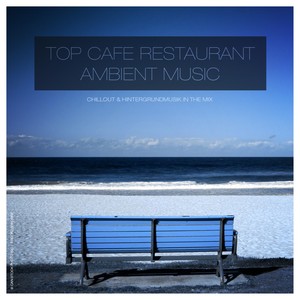 Chillout & Hintergrundmusik in the Mix - Top Cafe Restaurant Ambient Music