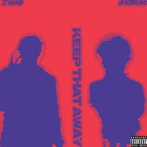 KEEP THAT AWAY (feat. Heartbreakk) (Explicit)