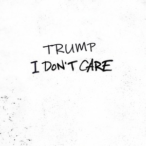 Trump - I Don't Care