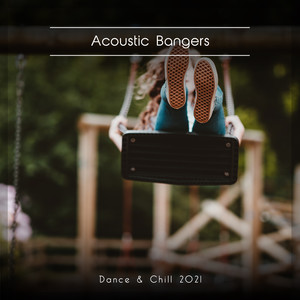 Acoustic Bangers Dance & Chill 2021