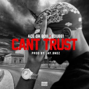 Can't Trust (feat. E-Dubb1) (Explicit)