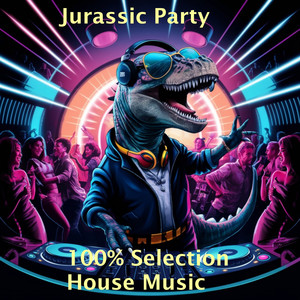 Jurassic Party, 100% Selection of House Music