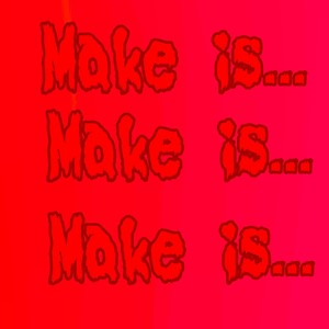 Make Is...