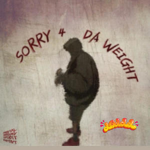 SORRY 4 DA WEIGHT (Explicit)