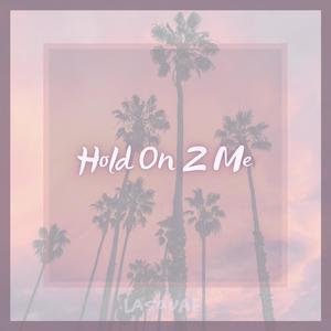 Hold On 2 Me