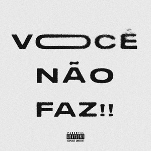 Você Não Faz!! (Explicit)