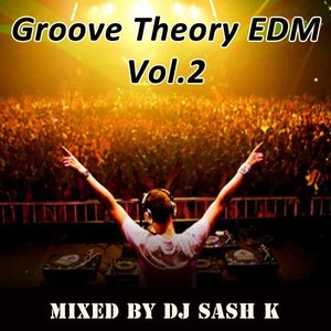 Groove Theory EDM Vol. 2 & DJ Mix (Mixed by DJ Sash K)