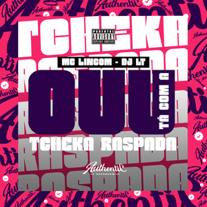 Ouu Tá Com a Tcheka Raspada (Explicit)