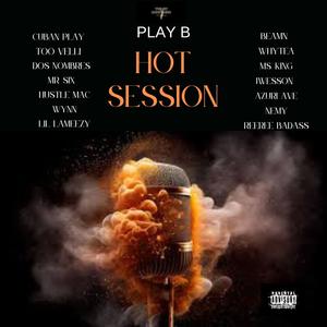 Hot Session (feat. Cuban Play, Too Velli, Dos Nombres, Mr. Six, Hustle Mac, Wynn, Lil Lameezy, Beamn, Whytea, Ms. King, Jwesson, Azuri Ave, Nemy & Reeree Badass|Explicit)