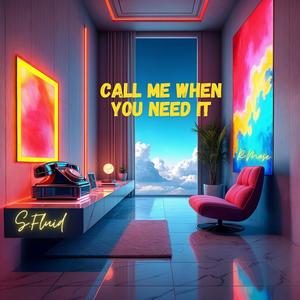 Call Me When You Need It (feat. S. Fluid) (Explicit)