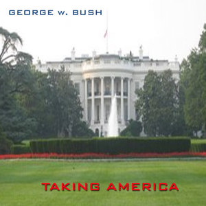 George W. Bush - Taking America