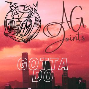 Gotta Do (feat. A.G Joints) [Explicit]