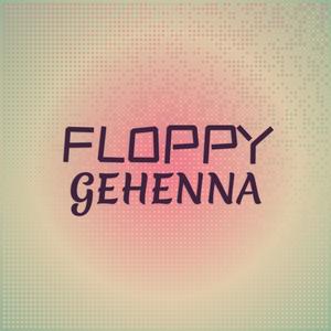 Floppy Gehenna