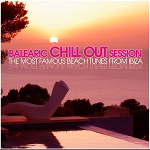 Balearic Chill Out Session (The Most Famous Beach Tunes from Ibiza)