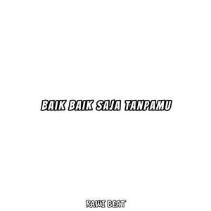 Baik-Baik Saja Tanpamu