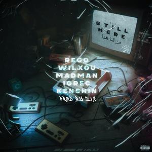 STILL HERE (feat. Wilxou, Madman, IGREC, Kinshen & Zix) [Explicit]