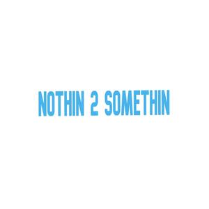 Nothin 2 Somethin (Explicit)