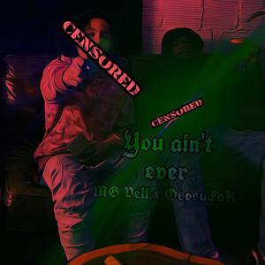 U aint never (Explicit)