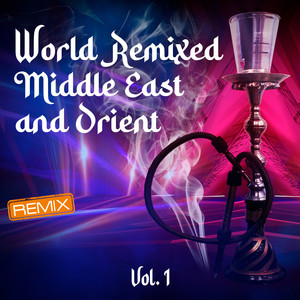 World Remixed Middle East and Orient, Vol. 1