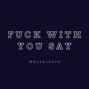 Fuck With You Say (Explicit)