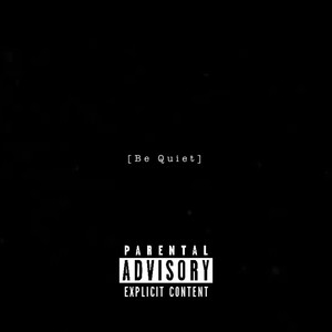 Be Quiet (Explicit)