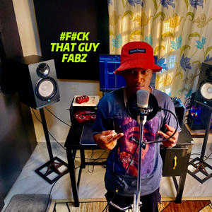 F#CK THAT GUY FABZ FREESTYLE (Explicit)