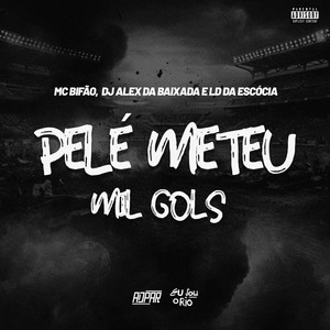 PELÉ METEU MIL GOLS - DJ ALEX DA BAIXADA E LD DA ESCÓCIA (Explicit)