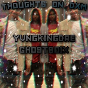 Thoughts On DXM (feat. YVNGKINGDRE) [Explicit]