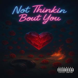 Not Thinkin Bout You