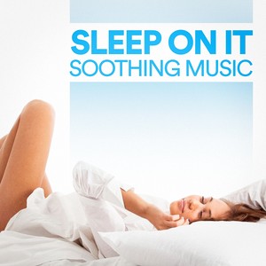 Sleep on it Soothing Music