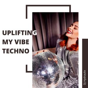 Uplifting My Vibe Techno