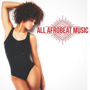 All Afrobeat Music (Afro Beat, Afro Trap, Coupé-décalé, Kuduro, Afro Deep) [Explicit]