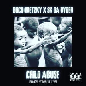 Child Abuse (feat. Guch Gretzky & SK Da Ryder)