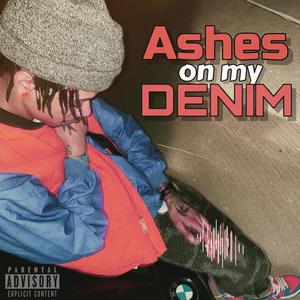 ASHES ON MY DENIM (Explicit)