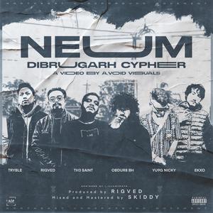 NEUM Dibrugarh Cypher (feat. Rigved, TRYBLE, Yu9g Nicky, Obdur8 BH & Ekxo) (Explicit)