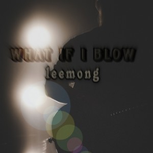 What If I Blow ?