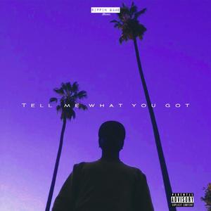 Tell Me What You Got (Explicit)
