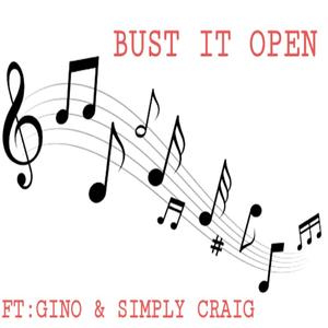 BUST IT OPEN (feat. GINO & SIMPLY CRAIG) (Explicit)