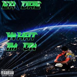 WHAT IM ON (Explicit)