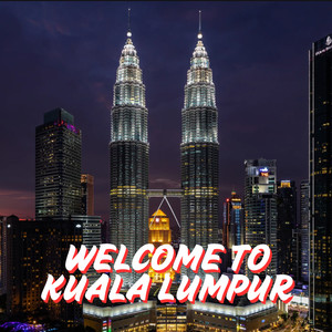 Welcome To Kuala Lumpur