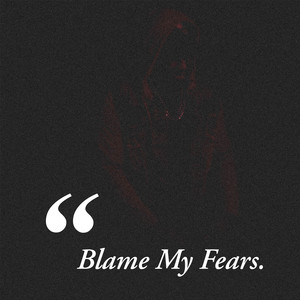 Blame My Fears (Explicit)