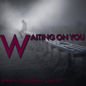 Waiting on You(feat. DezzyRed & GJB100)