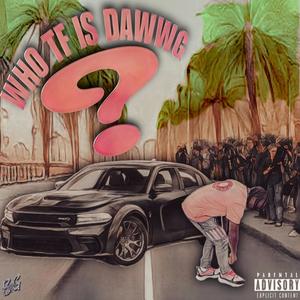 Who TF Is Dawwg (Explicit)