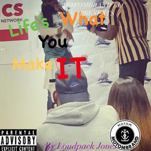 Life's What You Make It (Explicit)